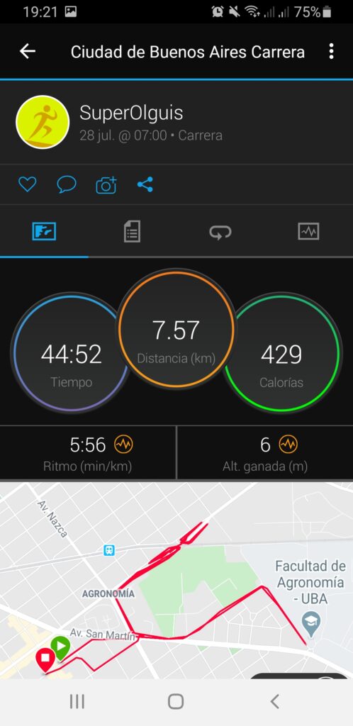Texto alternativo generado por el equipo:
19:21 
Ciudad de Buenos Aires Carrera 
SuperOlguis 
28 jul. @ 07:00 • Carrera 
44:52 
Tiempo 
5:56 @ 
Ritmo (min/km) 
AGRONOMIA 
7.57 
Distancia (km) 
429 
Calor(as 
60 
Alt. ganada (m) 
Facultad de 
Agronomía 
- UBA 